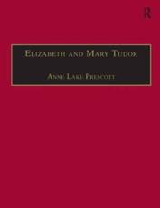 Elizabeth and Mary Tudor - Elizabeth, Mary, Anne Lake Prescott