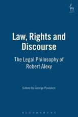 Law, Rights and Discourse: The Legal Philosophy of Robert Alexy - Pavlakos, George