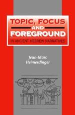 Topic, Focus and Foreground in Ancient Hebrew Narratives - Heimerdinger, Jean-Marc