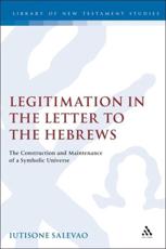 Legitimation in the Letter to the Hebrews: The Construction and Maintenance of a Symbolic Universe - Salevao, Iutisone