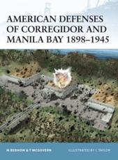 American Defenses of Corregidor and Manila Bay 1898-1945 - Terrance C. McGovern, Mark A. Berhow