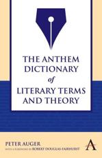 The Anthem Dictionary of Literary Terms and Theory - Peter Auger