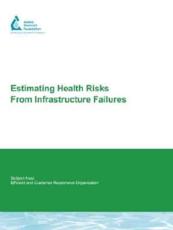 Estimating Health Risks from Infrastructure Failures - Karen M. E. Emde (author), Daniel W. Smith (author), James A. Talbot (author), Les Gammie (author), Susan Ancel (author), Nelson Fok (author), Janet Mainiero (author)