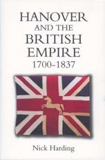 Hanover and the British Empire, 1700-1837 - Nick Harding