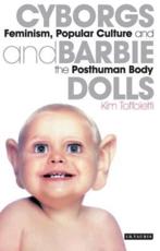 Cyborgs and Barbie Dolls: Feminism, Popular Culture and the Posthuman Body - Toffoletti, Kim