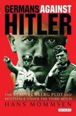 Germans Against Hitler: The Stauffenberg Plot and Resistance Under the Third Reich - Mommsen, Hans