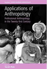 Applications of Anthropology - Sarah Pink (editor)