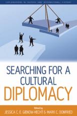 Searching for a Cultural Diplomacy - Jessica C. E. Gienow-Hecht, Mark C. Donfried