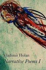 Narrative Poems I - Vladimir Holan (author), Jaroslav Serych (illustrator), Josef Tomas (translator)