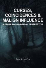 Curses, Coincidences & Malign Influence: A Parapsychological Perspective