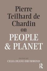Pierre Teilhard De Chardin on People and Planet - Celia Deane-Drummond