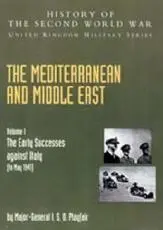 MEDITERRANEAN AND MIDDLE EAST VOLUME I: The Early Successes against Italy (to May 1941): HISTORY OF THE SECOND WORLD WAR: UNITED KINGDOM MILITARY SERIES:  OFFICIAL CAMPAIGN HISTORY