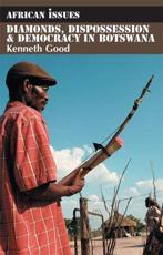 Diamonds, Dispossession & Democracy in Botswana - Kenneth Good
