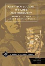Egyptian Soudan, Its Loss and Recovery (1896-1898) - Henry S L Alford (author)