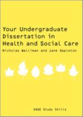 Your Undergraduate Dissertation in Health and Social Care - Nicholas Walliman, Jane Appleton