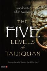 The Five Levels of Taijiquan - Xiaowang Chen, Jan Silberstorff
