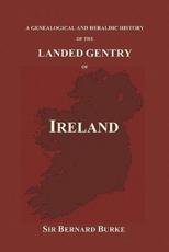 A Genealogical and Heraldic History of the Landed Gentry of Ireland (Paperback) - Burke, Bernard