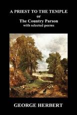 Priest to the Temple, Or, the Country Parson His Character and Rule of Holy Life (Hardback) - Herbert, George