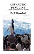 Antarctic Penguins: A Study of Their Social Habits - Levick, George Murray