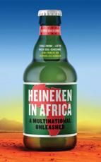 Heineken in Africa: A Multinational Unleashed Olivier van Beemen Author