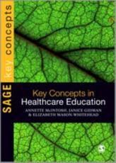 Key Concepts in Healthcare Education - Elizabeth Mason-Whitehead, Jan Gidman, Annette McIntosh