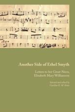 Another Side of Ethel Smyth: Letters to her Great-Niece, Elizabeth Mary Williamson - Smyth, Ethel, M.