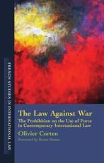 The Law Against War: The Prohibition on the Use of Force in Contemporary International Law - Corten, Olivier