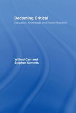 Becoming Critical : Education Knowledge and Action Research - Carr, Wilfred
