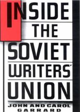 Inside the Soviet Writers' Union - John Gordon Garrard, Carol Garrard