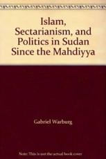 Islam, Sectarianism and Politics in Sudan Since the Mahdiya - Gabriel R. Warburg