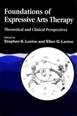 Foundations of Expressive Arts Therapy - Stephen K. Levine, Ellen G. Levine