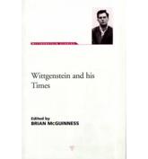 Wittgenstein and His Times - Brian McGuinness, Anthony Kenny