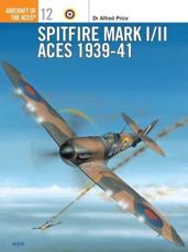 Spitfire MK I/II Aces, 1939-41 - Alfred Price