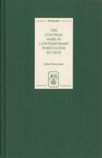 The Colonial Wars in Contemporary Portuguese Fiction - Isabel Moutinho
