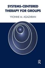 Systems-Centered Therapy for Groups - M. Agazarian, Yvonne