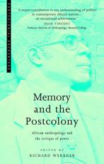 Memory and the Postcolony - Richard P. Werbner