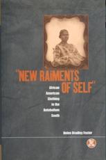 'New Raiments of Self': African American Clothing in the Antebellum South - Foster, Helen Bradley