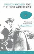 French Women and the First World War: War Stories of the Home Front - Darrow, Margaret H.