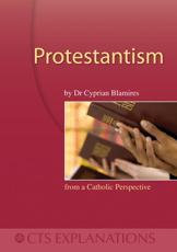 Protestantism - Cyprian Blamires, Catholic Truth Society (Great Britain)