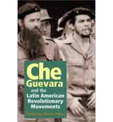 Che Guevara and the Latin American Revolutionary Movements
