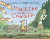 Watch Out for the Crocodile - Lisa Moroni (author), Eva Eriksson (artist)