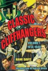 Classic Cliffhangers: Volume 1, 1914-1940 - Davis, Hank