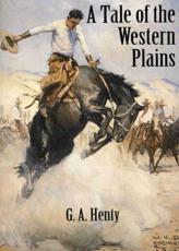 A Tale of the Western Plains ,Or, Redskin and Cowboy - G. A. Henty, Alfred Pearse (ill)