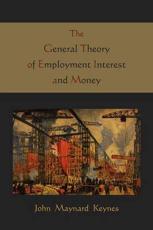 The General Theory of Employment Interest and Money - Maynard John Keynes, John Maynard Keynes