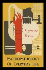 Psychopathology of Everyday Life - Sigmund Freud (author), A A Brill (introduction)