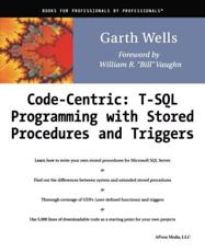 Code Centric: T-SQL Programming with Stored Procedures and Triggers - Wells, Garth