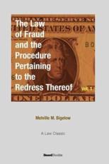The Law of Fraud and the Procedure: Pertaining to the Redress Thereof Volume 1 - Bigelow, Melville M.