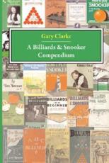 A Billiards and Snooker Compendium - Clarke, G