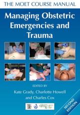 Managing Obstetric Emergencies and Trauma - K. M. Grady, Charlotte Howell, C. Cox, Royal College of Obstetricians and Gynaecologists (Great Britain), Advanced Life Support Group (Manchester, England)
