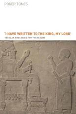 I Have Written to the King, My Lord': Secular Analogies for the Psalms - Tomes, Roger